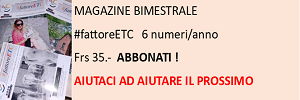 DACCI UNA MANO AD AIUTARE: ABBONATI AL MAGAZINE #fattoreETC (6 numeri/frs 35.-)